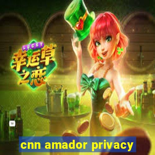 cnn amador privacy